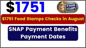 $1751 Food Stamps Checks August 2024: Eligibility, SNAP Payment Benefits, Payment Dates