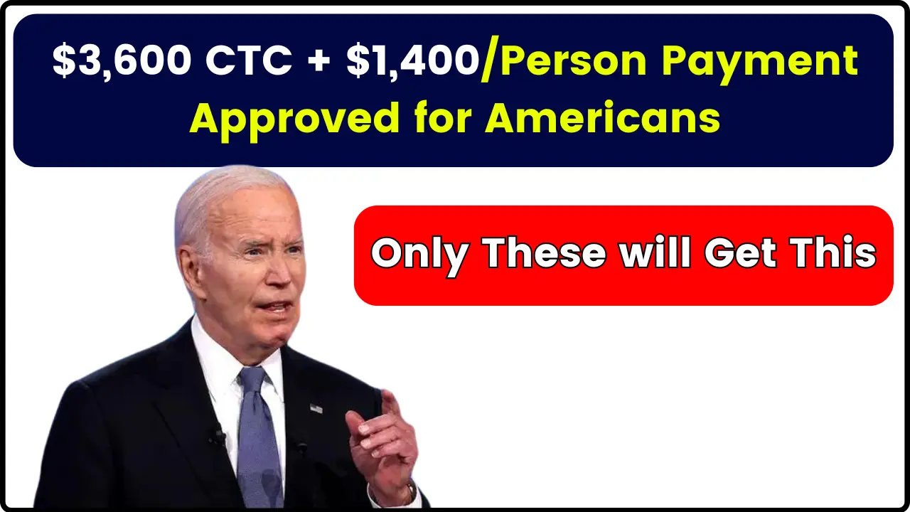 $3,600 CTC + $1,400/Person Payment Approved for Americans: Only these will get this, Payment Dates