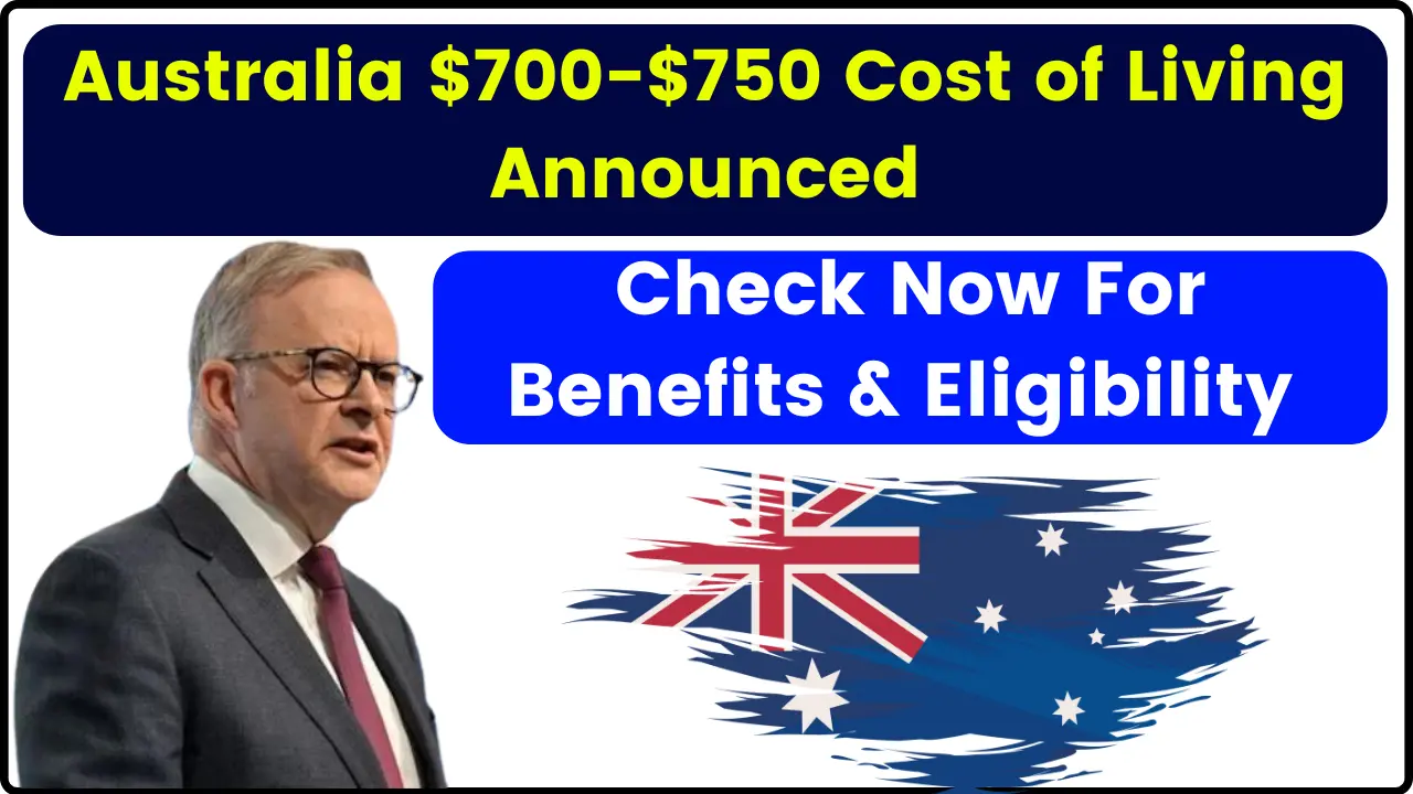 Australia $700-750 Cost of Living Announced 2024, Check Now For Benefits & Eligibility