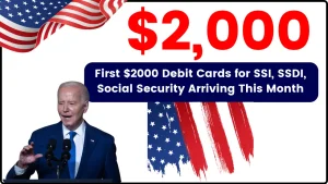 First $2000 Debit Cards for SSI, SSDI, Social Security Arriving This Month: How to Claim it?